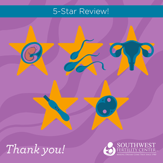 More Awesome Reviews for Southwest Fertility Center